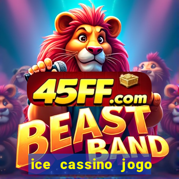 ice cassino jogo de aposta